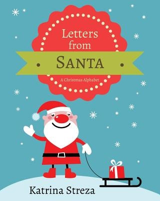 Letters from Santa: A Christmas Alphabet Book by Streza, Katrina