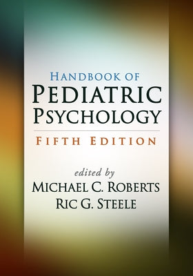 Handbook of Pediatric Psychology by Roberts, Michael C.