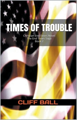 Times of Trouble: Christian End Times Novel by Ball, Cliff