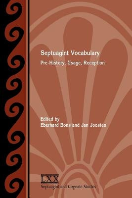 Septuagint Vocabulary: Pre-History, Usage, Reception by Bons, Eberhard