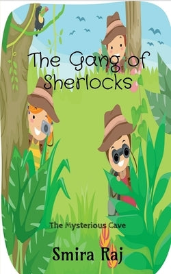 The Gang Of Sherlocks: The Mysterious Cave by Raj, Smira