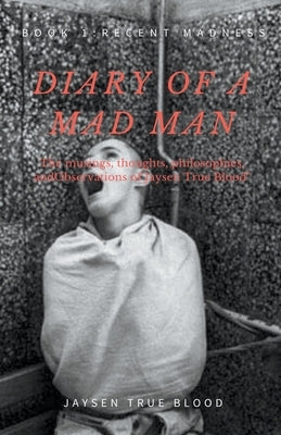 Diary Of A Madman, Book 1: Recent Madness by Blood, Jaysen True