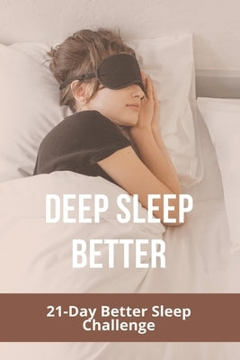 Deep Sleep Better: 21-Day Better Sleep Challenge: Increases Effectiveness by Vessels, Jenette
