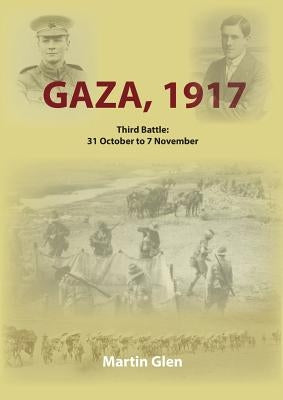 Gaza 1917: Third Battle 31 October to 7 November by Glen, Martin