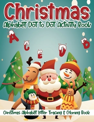 Christmas Alphabet Dot to Dot Activity Book: Christmas Alphabet Letter Tracing & Coloring Book ✨❄️ by Menassa, Marina R.