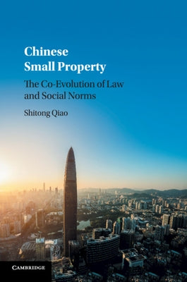 Chinese Small Property: The Co-Evolution of Law and Social Norms by Qiao, Shitong