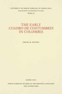 The Early Cuadro de Costumbres in Colombia by Duffey, Frank M.