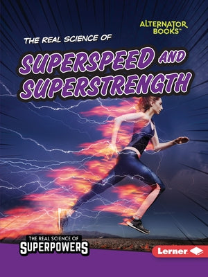 The Real Science of Superspeed and Superstrength by Hill, Christina