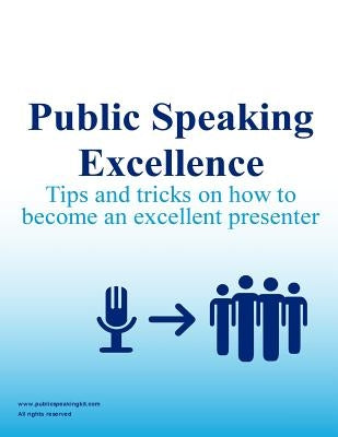Public Speaking Excellence: Tips and tricks on how to become an excellent presenter by Kit, Public Speaking
