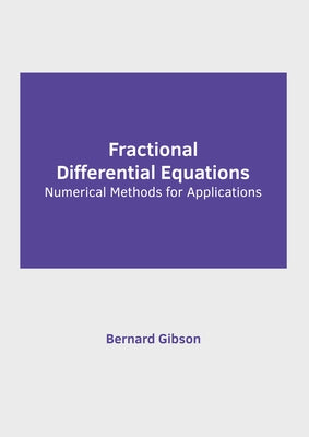 Fractional Differential Equations: Numerical Methods for Applications by Gibson, Bernard
