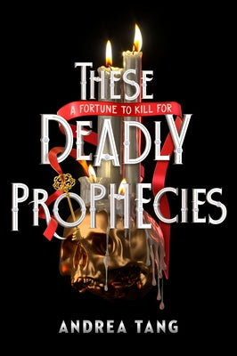 These Deadly Prophecies by Tang, Andrea