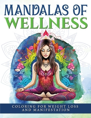 Mandalas Of Wellness.: Coloring For Weight Loss And Manifestation by Sparkle, Luna