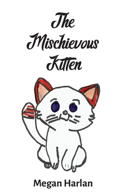 The Mischievous Kitten by Harlan, Megan E.