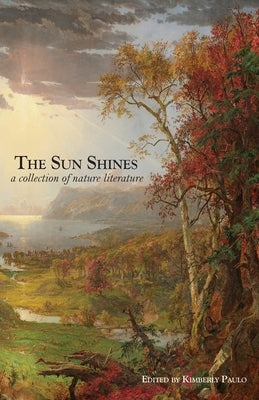 The Sun Shines: A Collection of Nature Literature by Paulo, Kimberly