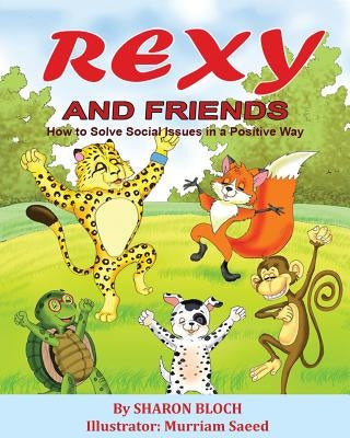 Rexy and His Friends: How to solve social issues in a positive way by Saeed, Muriam