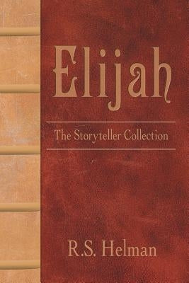 Elijah: The Storyteller Collection by Helman, R. S.