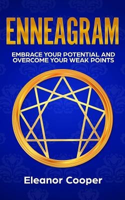 Enneagram: Embrace Your Potential and Overcome Your Weak Points with Enneagram Exercises, Meditations and Questions by Cooper, Eleanor