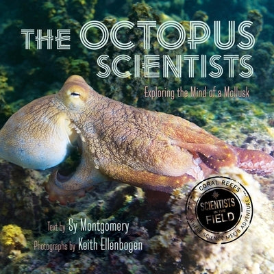 The Octopus Scientists: Exploring the Mind of a Mollusk by Montgomery, Sy