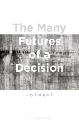The Many Futures of a Decision by Lampert, Jay
