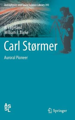 Carl Størmer: Auroral Pioneer by Egeland, Alv