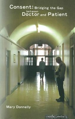 Consent: Bridging the Gap Between Doctor and Patient by Donnelly, Mary