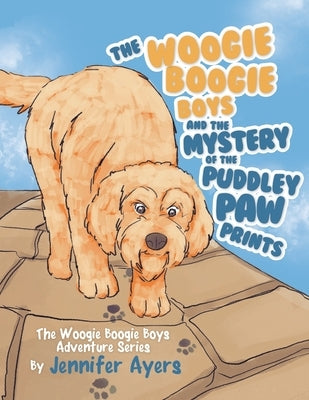 The Woogie Boogie Boys and the Mystery of the Puddley Paw Prints: The Woogie Boogie Boys Adventure Series by Jennifer Ayers