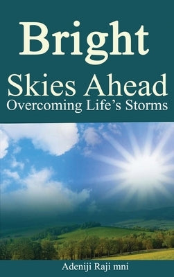 Bright Skies Ahead: Overcoming Life's Storms by Raji Mni, Adeniji