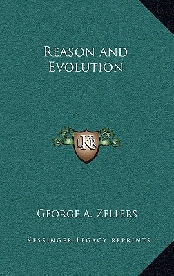 Reason and Evolution by Zellers, George A.