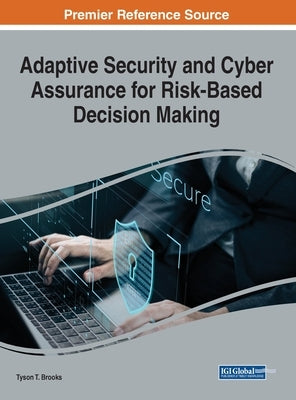 Adaptive Security and Cyber Assurance for Risk-Based Decision Making by Brooks, Tyson T.
