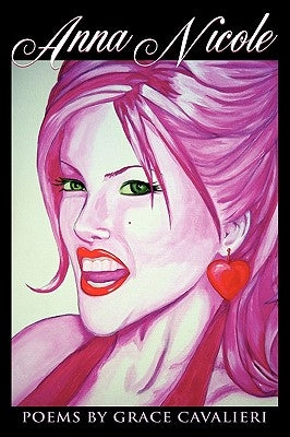 Anna Nicole: Poems By Grace Cavalieri by Cavalieri, Grace