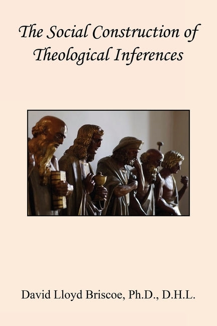 The Social Construction of Theological Inferences by Briscoe, David Lloyd