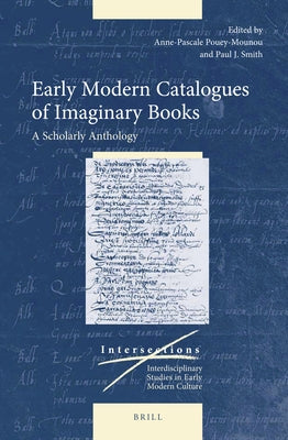 Early Modern Catalogues of Imaginary Books: A Scholarly Anthology by Pouey-Mounou, Anne-Pascale