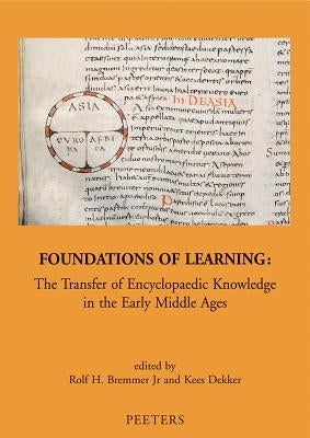 Foundations of Learning: The Transfer of Encyclopaedic Knowledge in the Early Middle Ages by Bremmer, Rh