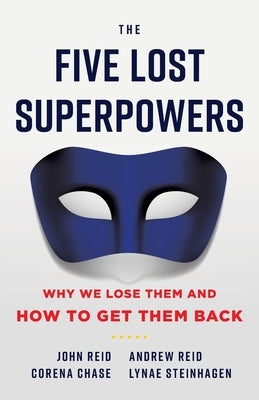 The Five Lost Superpowers: Why We Lose Them and How to Get Them Back by Reid, Andrew