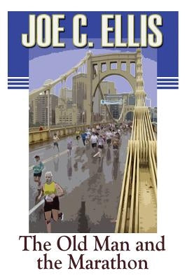 The Old Man and the Marathon by Ellis, Joe Charles