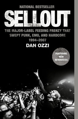 Sellout: The Major-Label Feeding Frenzy That Swept Punk, Emo, and Hardcore (1994-2007) by Ozzi, Dan