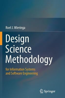 Design Science Methodology for Information Systems and Software Engineering by Wieringa, Roel J.