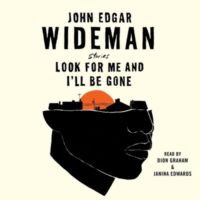 Look for Me and I'll Be Gone: Stories by Wideman, John Edgar