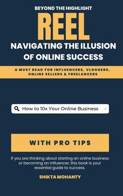 Beyond the Highlight Reel: Navigating the Illusion of Online Success by Mohanty, Shikta