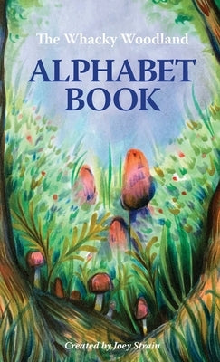 The Whacky Woodland Alphabet Book by Strain, Joey