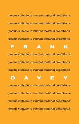 Poems Suitable to Current Material Conditions by Davey, Frank