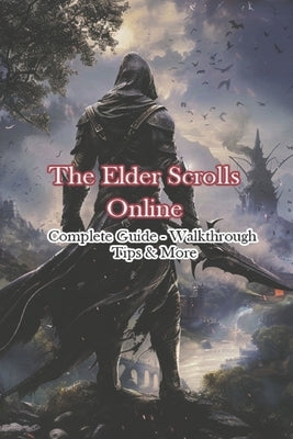 The Elder Scrolls Online Complete Guide - Walkthrough - Tips & More by Dcrush