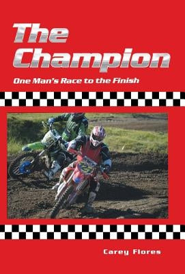 The Champion: One Man's Race to the Finish by Flores, Carey