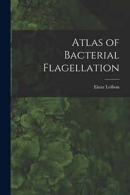 Atlas of Bacterial Flagellation by Leifson, Einar