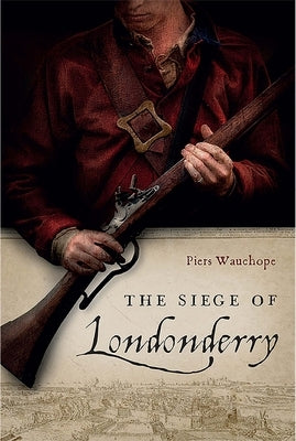 The Siege of Londonderry by Wauchope, Piers