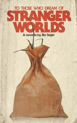 To Those Who Dream of Stranger Worlds by Sejer, Bo
