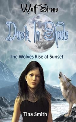 Wolf Sirens Dusk in Shade: The Wolves Rise at Sunset by Smith, Tina