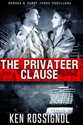 The Privateer Clause: Cruising has never been more dangerous by Rossignol, Ken