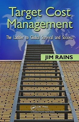 Target Cost Management: The Ladder to Global Survival and Success by Rains, Jim