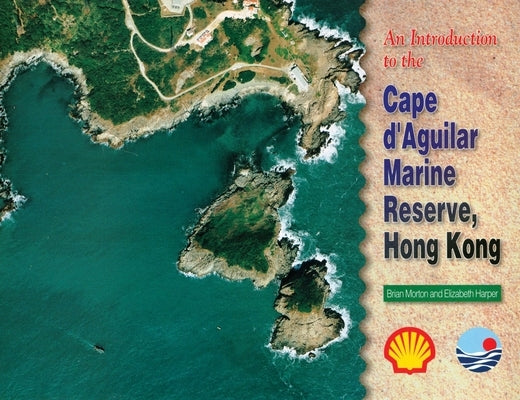 An Introduction to the Cape d'Aguilar Marine Reserve, Hong Kong by Morton, Brian